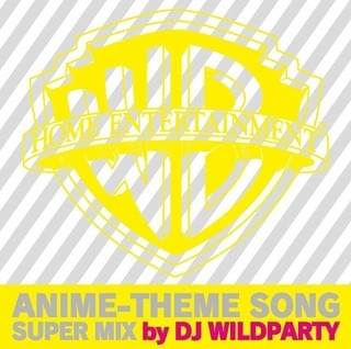 「WARNER BROS. HOME ENTERTAINMENT ANIME-THEME SONG SUPER MIX by DJ WILDPARTY」ジャケット