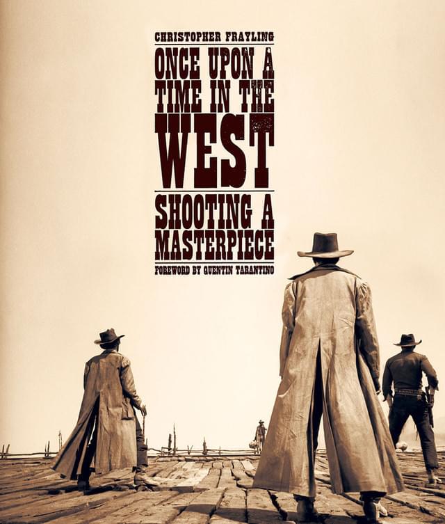 クリストファー・フレイリング著、クエンティン・タランティーノ序文「ONCE UPON A TIME IN THE WEST：SHOOTING A MASTERPIECE」書影